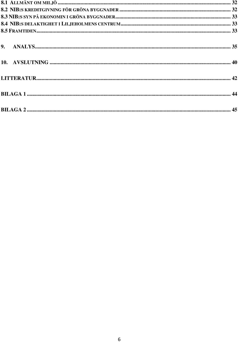 4 NIB:S DELAKTIGHET I LILJEHOLMENS CENTRUM... 33 8.5 FRAMTIDEN... 33 9.