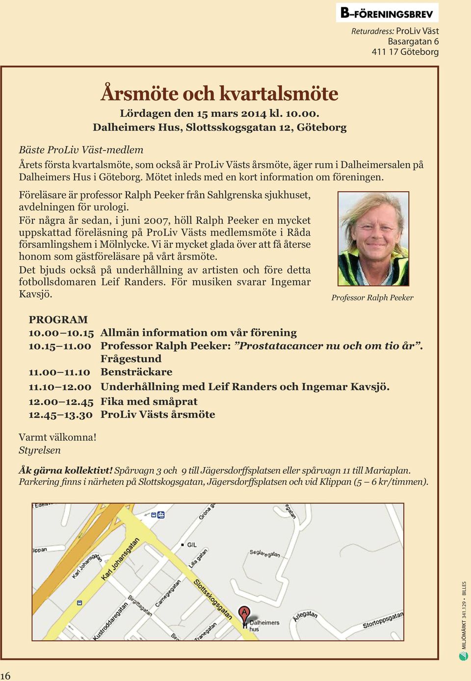 För några år sedan, i juni 2007, höll Ralph Peeker en mycket uppskattad föreläsning på ProLiv Västs medlemsmöte i Råda församlingshem i Mölnlycke.