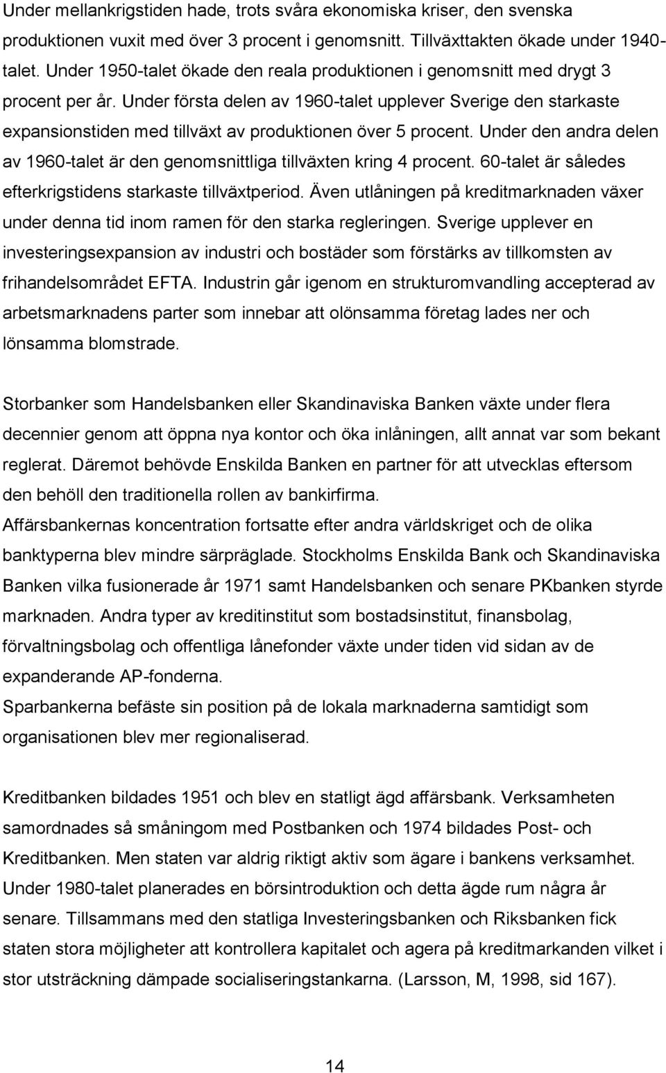 Under första delen av 1960-talet upplever Sverige den starkaste expansionstiden med tillväxt av produktionen över 5 procent.