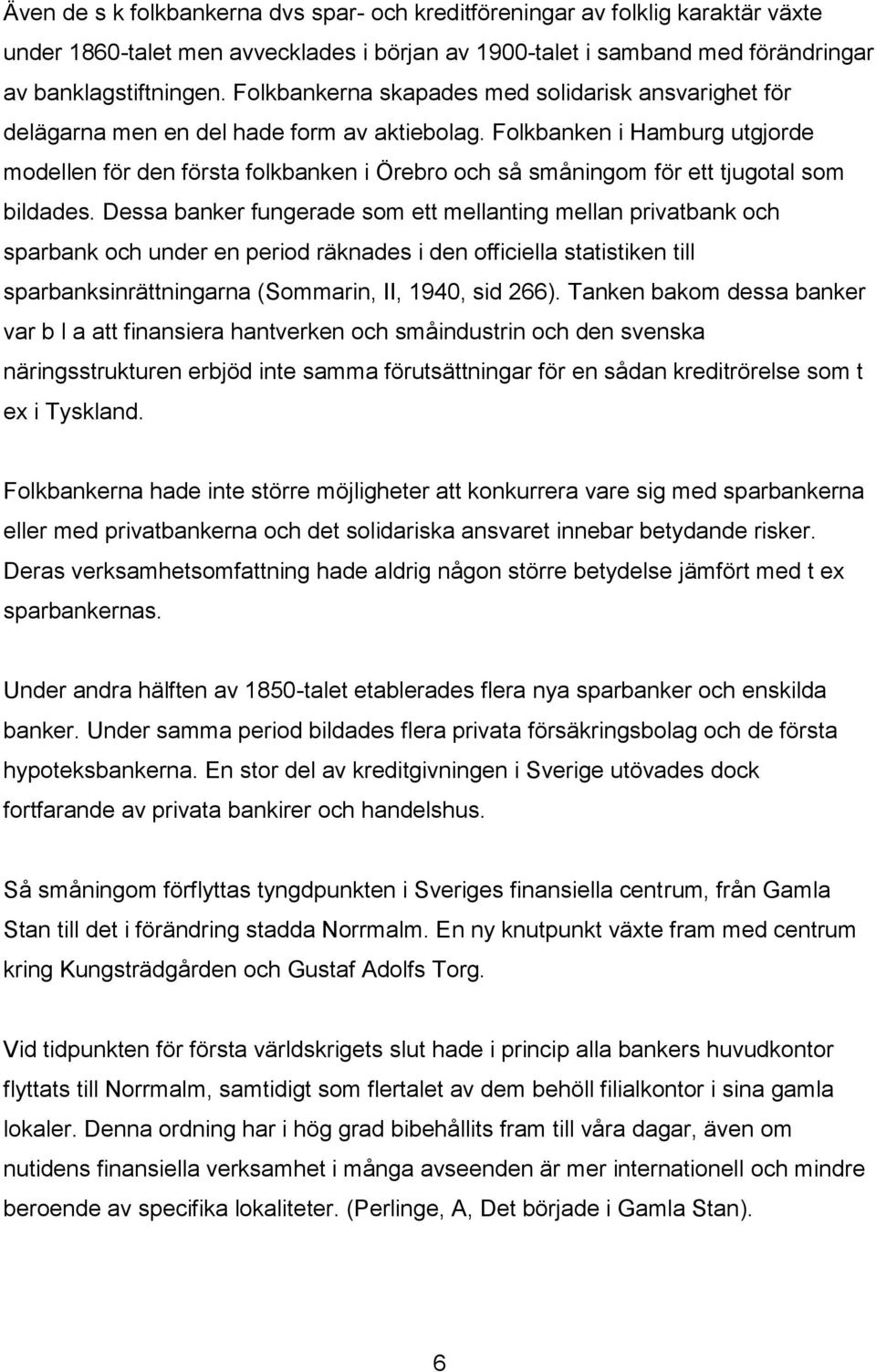 Folkbanken i Hamburg utgjorde modellen för den första folkbanken i Örebro och så småningom för ett tjugotal som bildades.