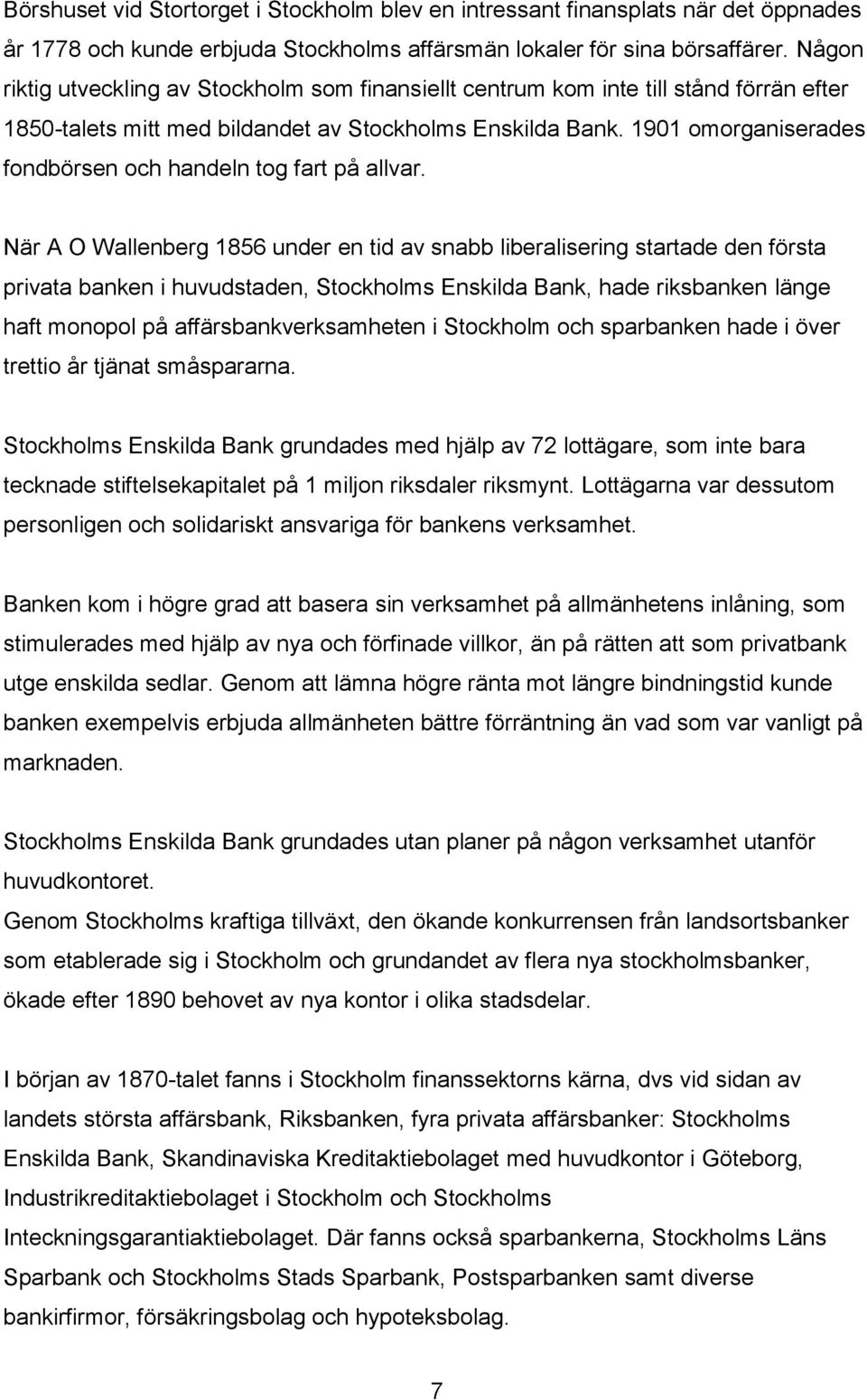 1901 omorganiserades fondbörsen och handeln tog fart på allvar.