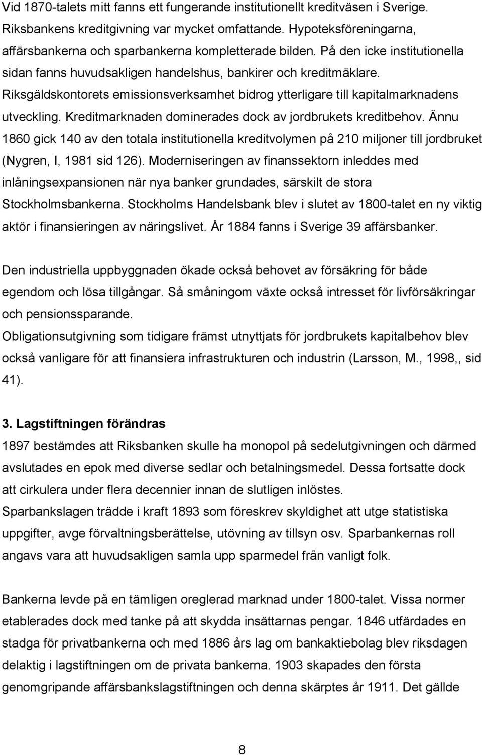 Riksgäldskontorets emissionsverksamhet bidrog ytterligare till kapitalmarknadens utveckling. Kreditmarknaden dominerades dock av jordbrukets kreditbehov.