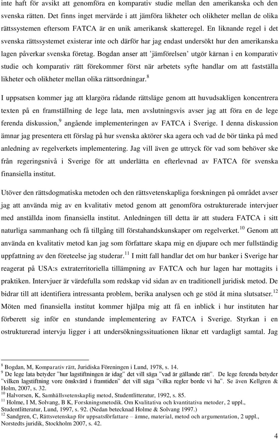 En liknande regel i det svenska rättssystemet existerar inte och därför har jag endast undersökt hur den amerikanska lagen påverkar svenska företag.