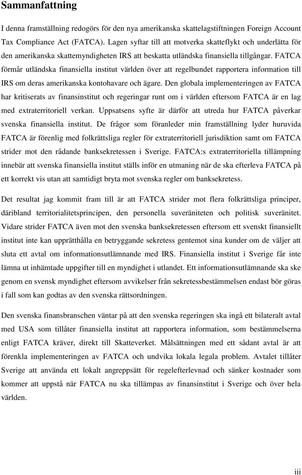 FATCA förmår utländska finansiella institut världen över att regelbundet rapportera information till IRS om deras amerikanska kontohavare och ägare.