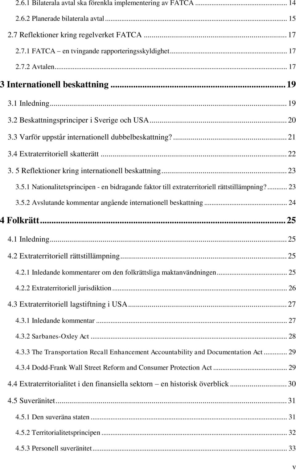 4 Extraterritoriell skatterätt... 22 3. 5 Reflektioner kring internationell beskattning... 23 3.5.1 Nationalitetsprincipen - en bidragande faktor till extraterritoriell rättstillämpning?... 23 3.5.2 Avslutande kommentar angående internationell beskattning.