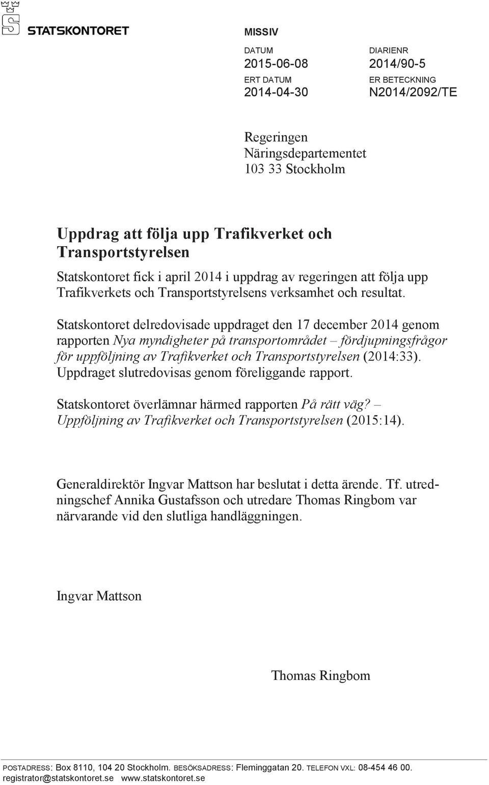 Statskontoret delredovisade uppdraget den 17 december 2014 genom rapporten Nya myndigheter på transportområdet fördjupningsfrågor för uppföljning av Trafikverket och Transportstyrelsen (2014:33).