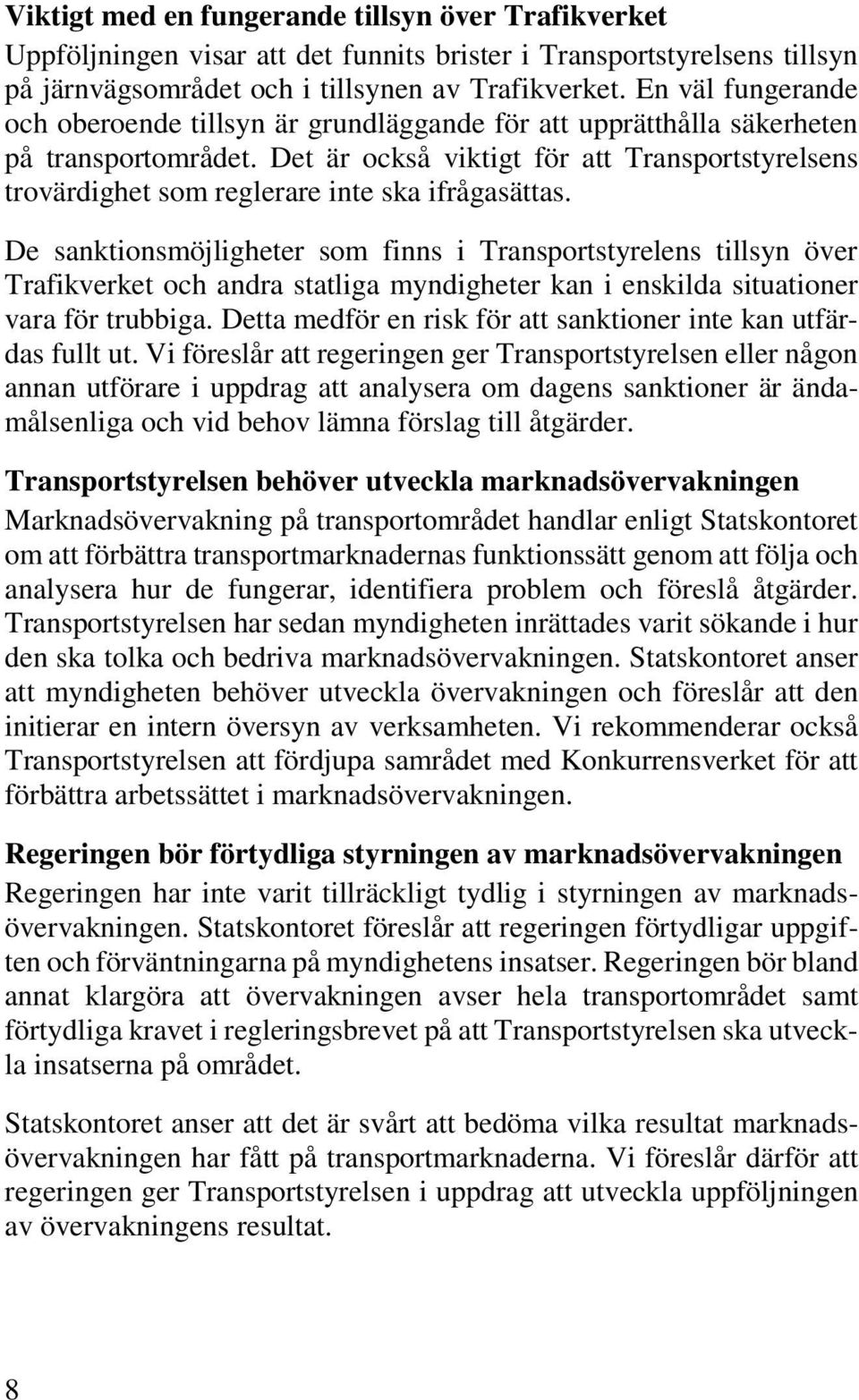 Det är också viktigt för att Transportstyrelsens trovärdighet som reglerare inte ska ifrågasättas.