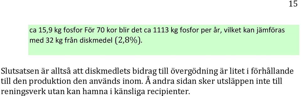 Slutsatsen är alltså att diskmedlets bidrag till övergödning är litet i