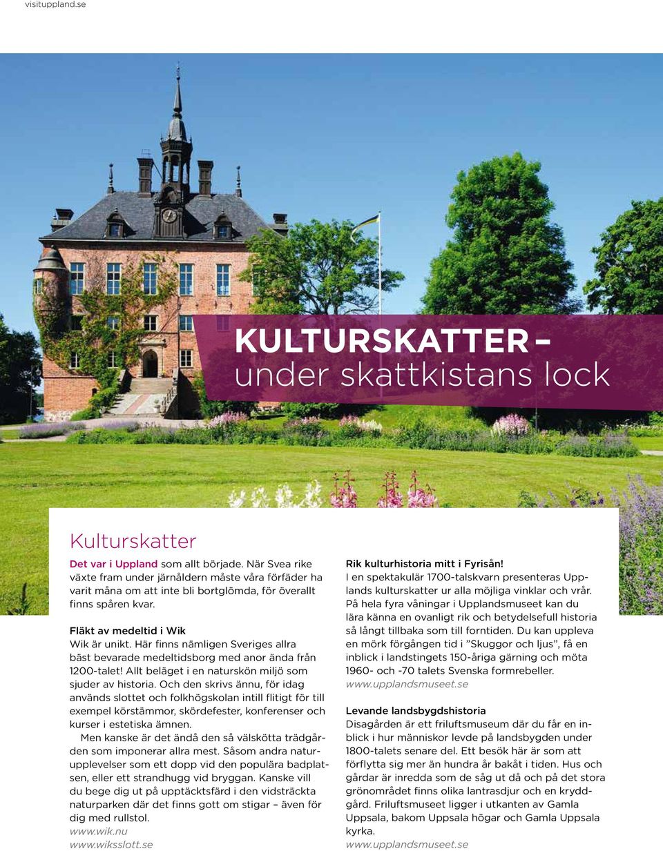 Här finns nämligen Sveriges allra bäst bevarade medeltidsborg med anor ända från 1200-talet! Allt beläget i en naturskön miljö som sjuder av historia.