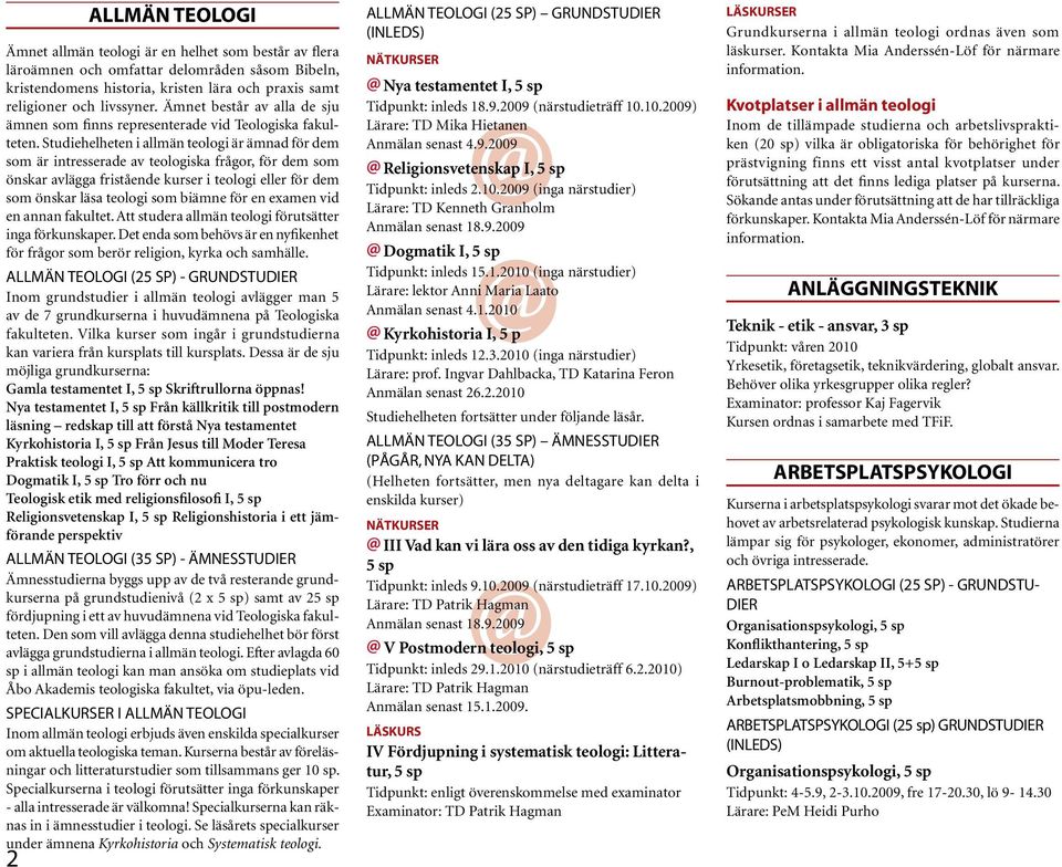 Studiehelheten i allmän teologi är ämnad för dem som är intresserade av teologiska frågor, för dem som önskar avlägga fristående kurser i teologi eller för dem som önskar läsa teologi som biämne för