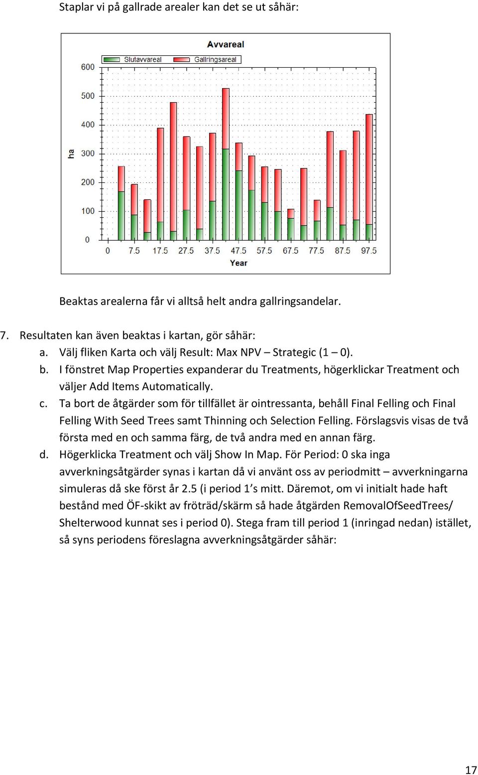 Ta bort de åtgärder som för tillfället är ointressanta, behåll Final Felling och Final Felling With Seed Trees samt Thinning och Selection Felling.