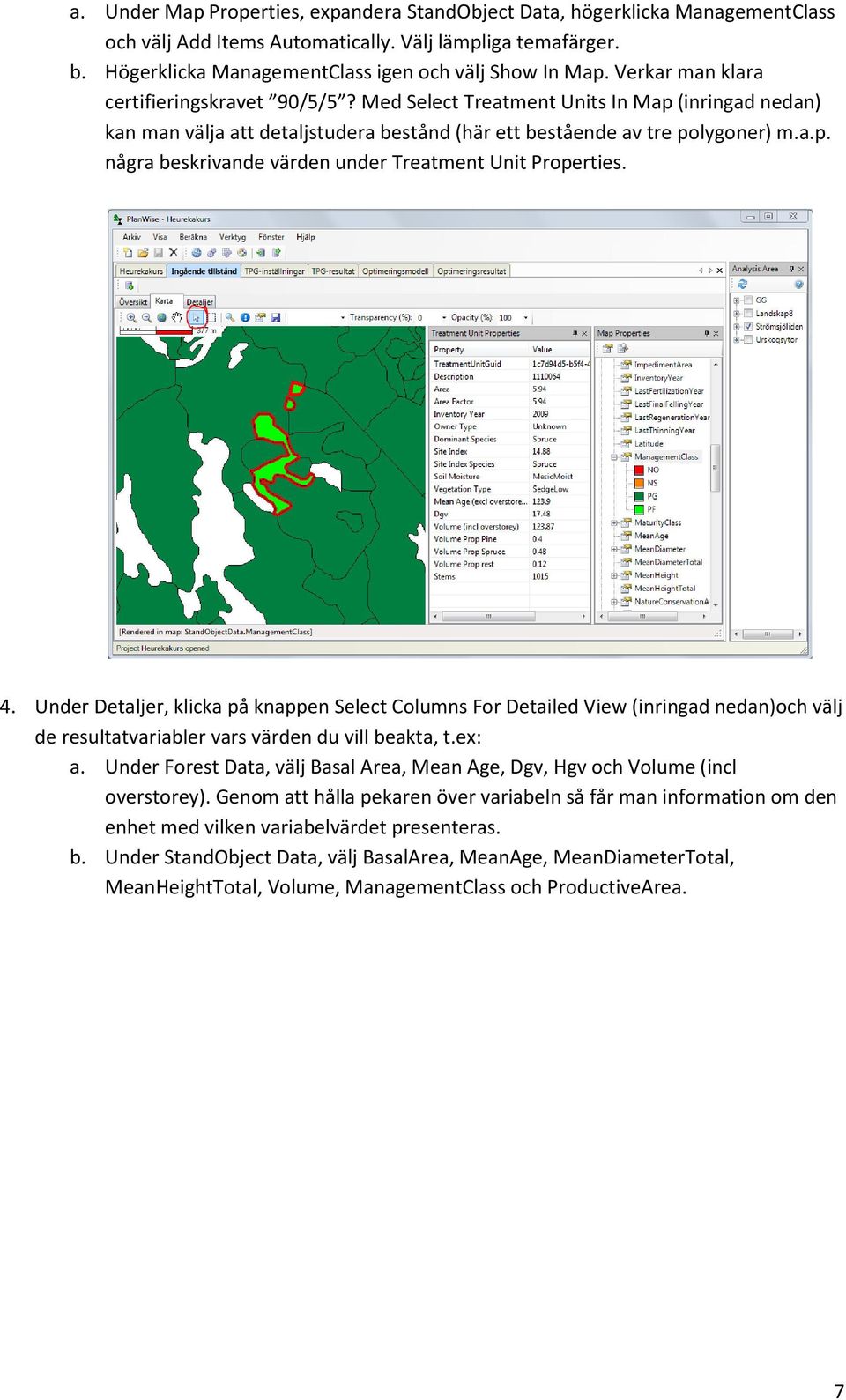 4. Under Detaljer, klicka på knappen Select Columns For Detailed View (inringad nedan)och välj de resultatvariabler vars värden du vill beakta, t.ex: a.