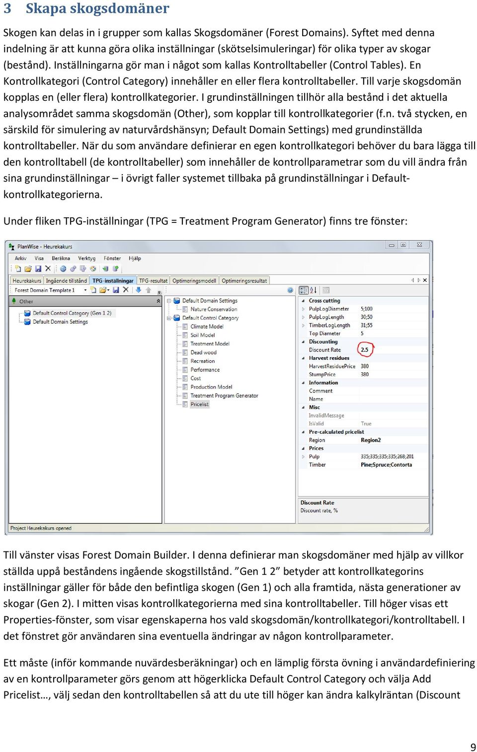 Inställningarna gör man i något som kallas Kontrolltabeller (Control Tables). En Kontrollkategori (Control Category) innehåller en eller flera kontrolltabeller.