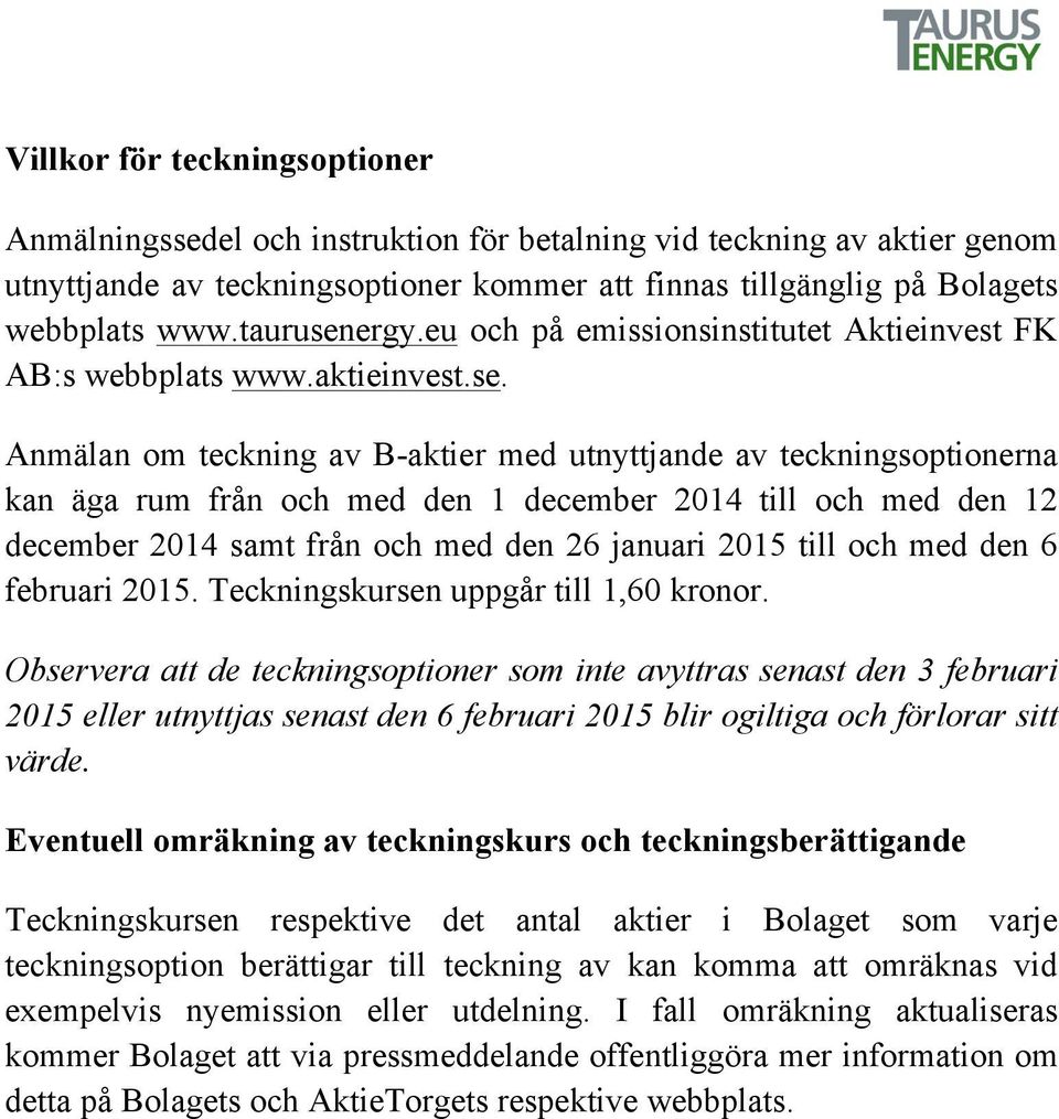 ergy.eu och på emissionsinstitutet Aktieinvest FK AB:s webbplats www.aktieinvest.se.