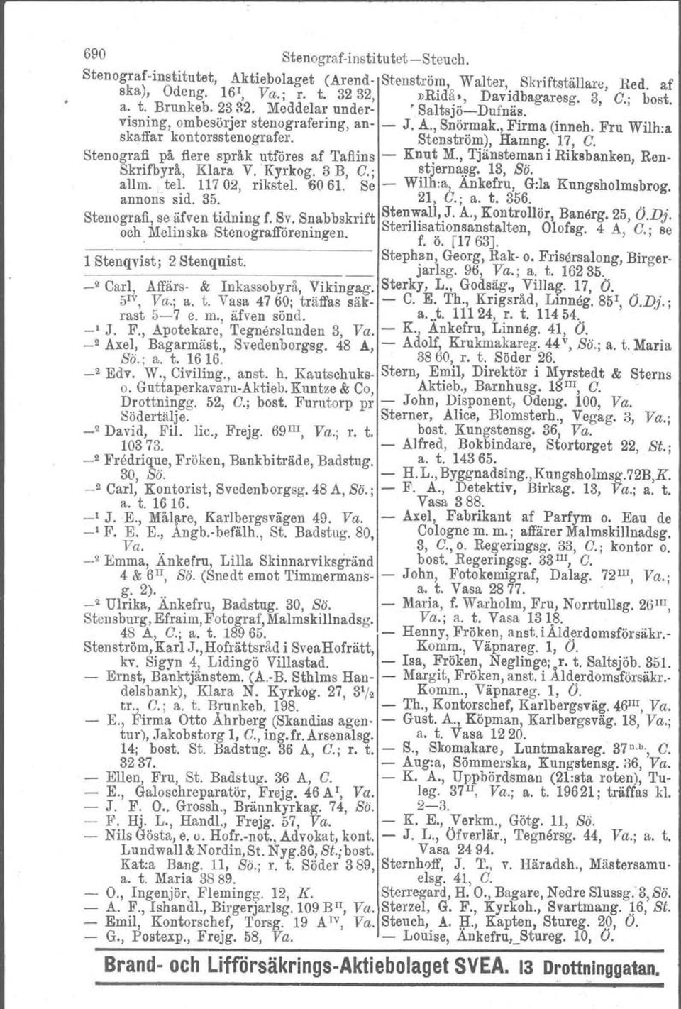 Stenografi på flere språk utföres af Taflins Knut M., Tjänsteman i Riksbanken, Ren Skrifbyrå, Klarv. V.Kyrkog. 3 B, C.; ~tjern~~g. 13, Sä. allm.,tel. 11702, rikstel. 6061.