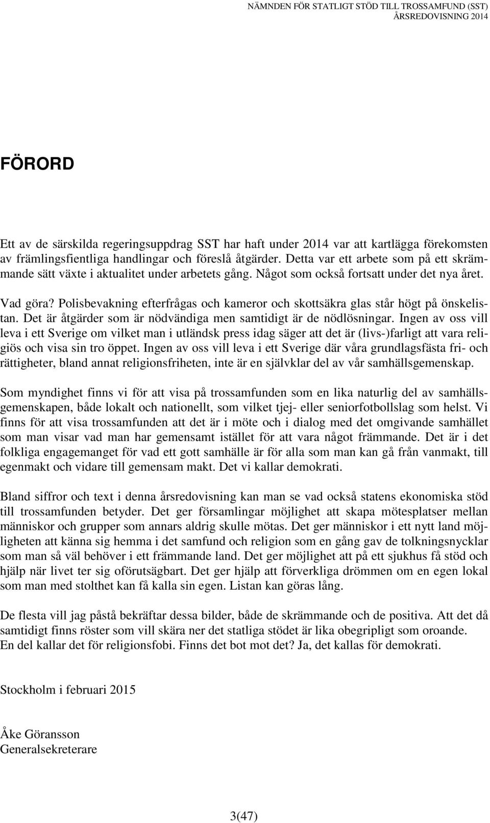 Polisbevakning efterfrågas och kameror och skottsäkra glas står högt på önskelistan. Det är åtgärder som är nödvändiga men samtidigt är de nödlösningar.