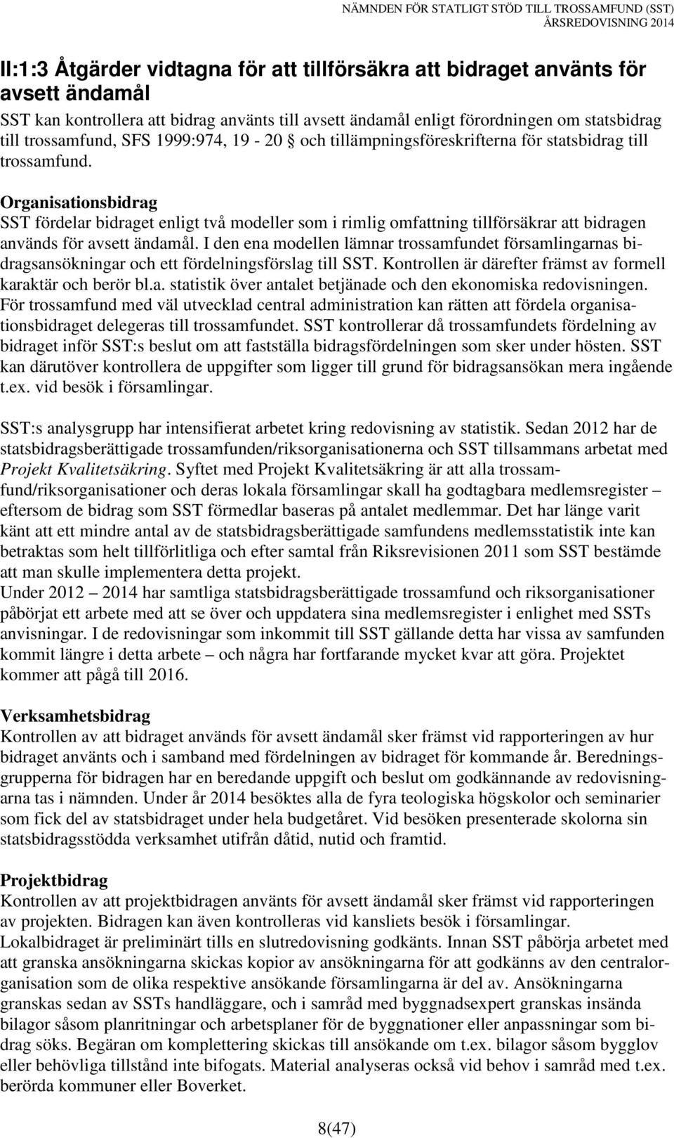 I den ena modellen lämnar trossamfundet församlingarnas sansökningar och ett fördelningsförslag till SST. Kontrollen är därefter främst av formell karaktär och berör bl.a. statistik över antalet betjänade och den ekonomiska redovisningen.