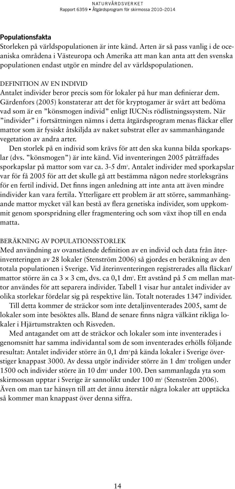 definition AV EN INDIVID Antalet individer beror precis som för lokaler på hur man definierar dem.