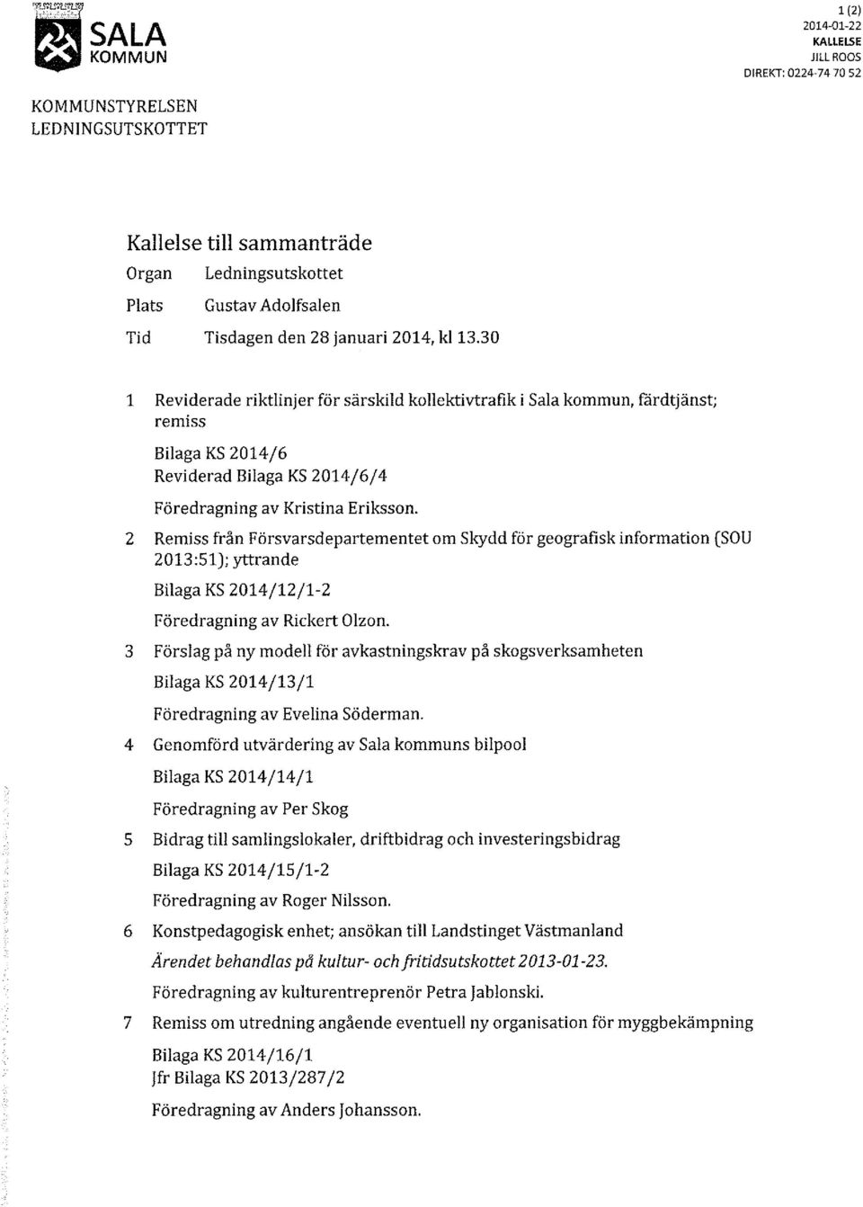 30 l Reviderade riktlinjer för särskild kollektivtrafik i Sala kommun, färdtjänst; remiss Bilaga KS 2014/6 Reviderad Bilaga KS 2014/6/4 Föredragning av Kristina Eriksson.