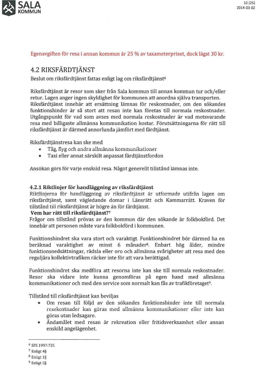 Lagen anger ingen skyldighet för kommunen att anordna själva transporten.