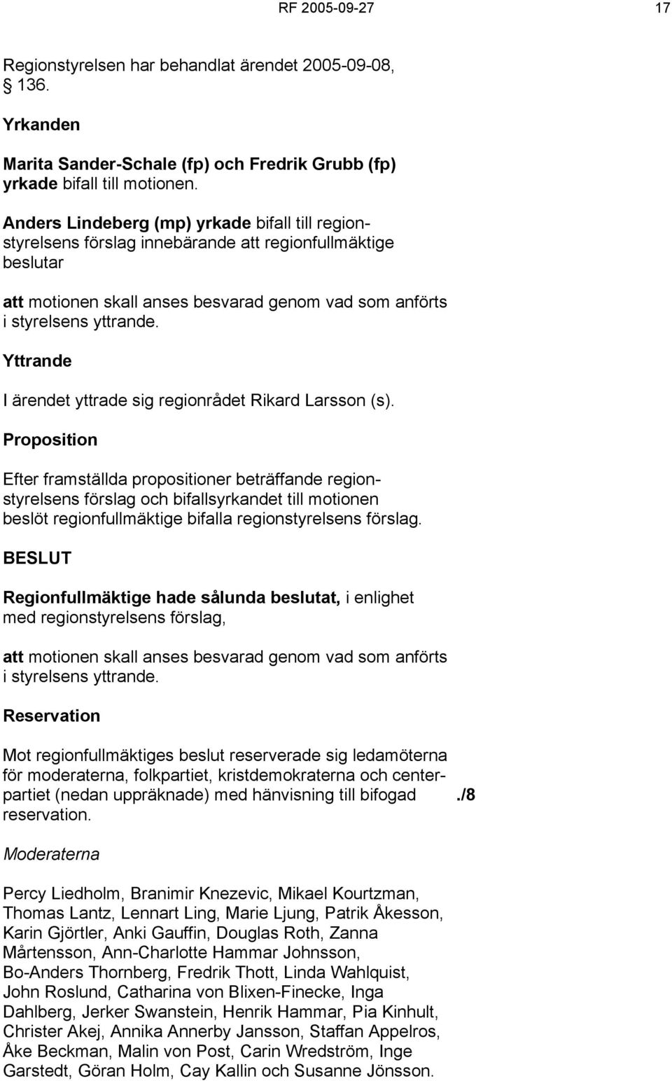 Yttrande I ärendet yttrade sig regionrådet Rikard Larsson (s).