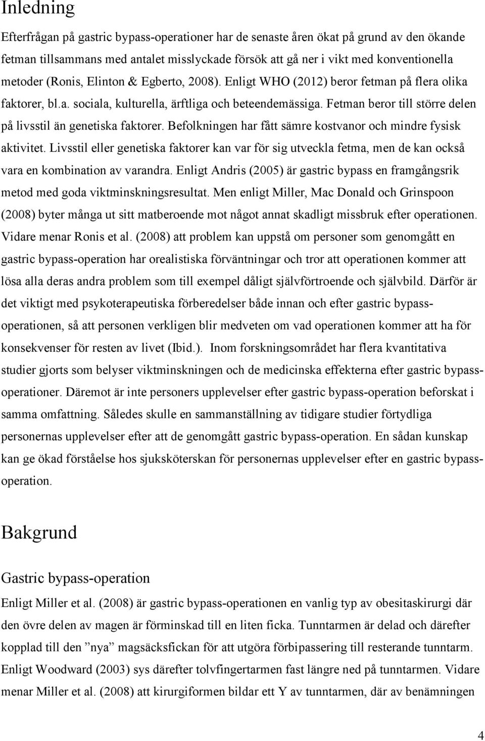 Fetman beror till större delen på livsstil än genetiska faktorer. Befolkningen har fått sämre kostvanor och mindre fysisk aktivitet.