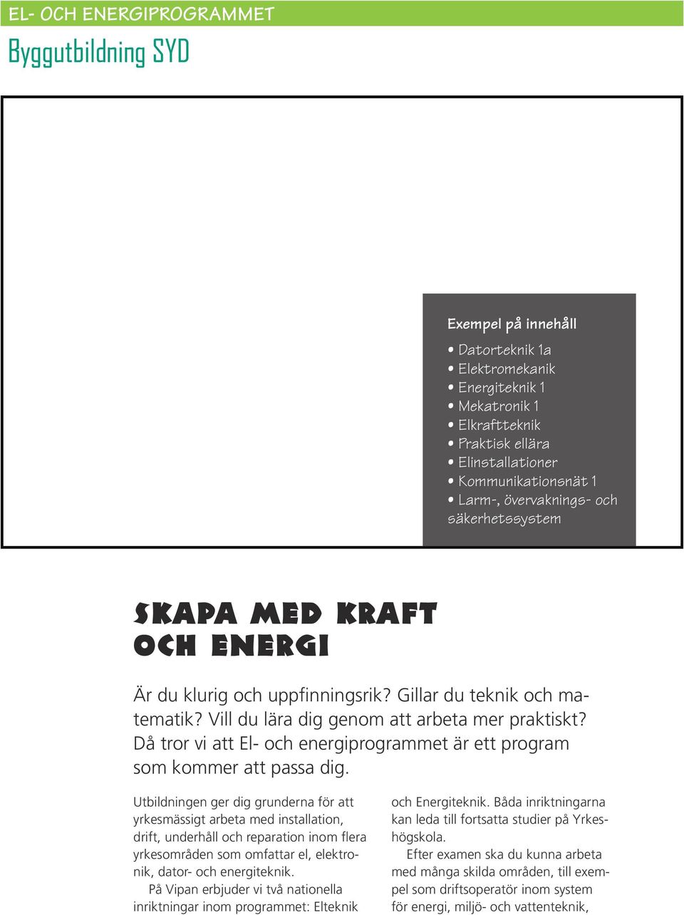 Då tror vi att El- och energiprogrammet är ett program som kommer att passa dig.