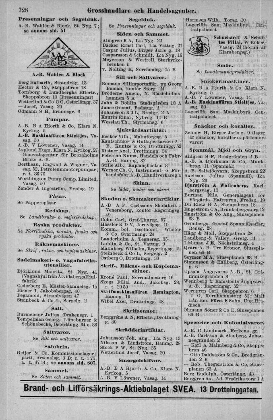 18 _KIaraber~sg.)I"L, \~.;y Casparsson &Schmidt. L:a Nyg. 16 u Meyerson & Westroll, Storkyrko-, "I brinken l) Smör. n llfa v. Noltlng R, Norrlandsg."'15 B Se Landtmannaprodukter!_ " A..-B.