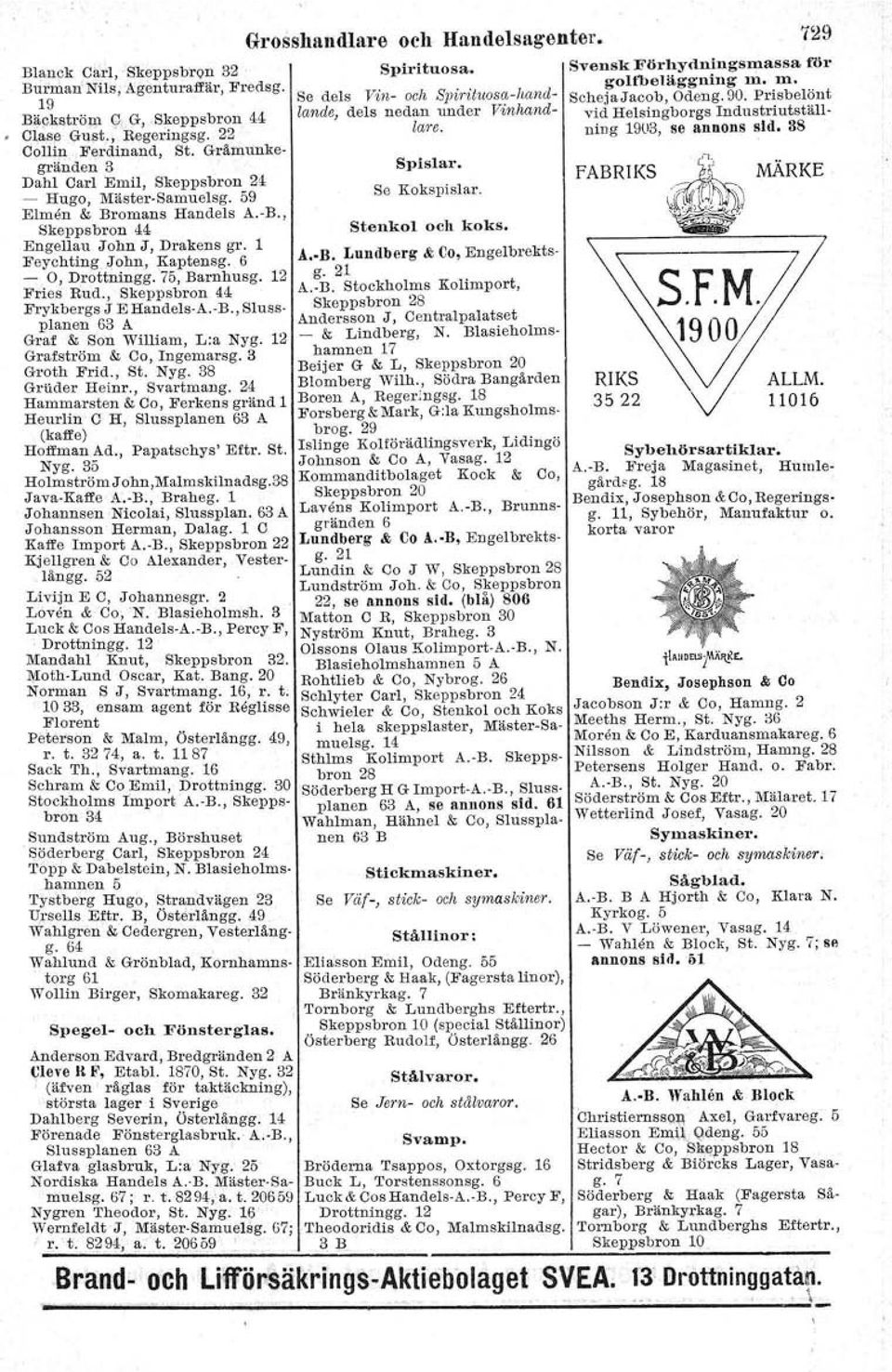 75, Barnhusg. 12 Fries Rud., Skeppsbron 44 Frykbergs J E Handels-A.-B., Slussplanen 63 A Graf & Son William, L:a Nyg. 12 Grafström & Ca, Ingemarsg. 3 Groth Frid., St. Nyg. 38 GrUder Heinr., Svartmang.