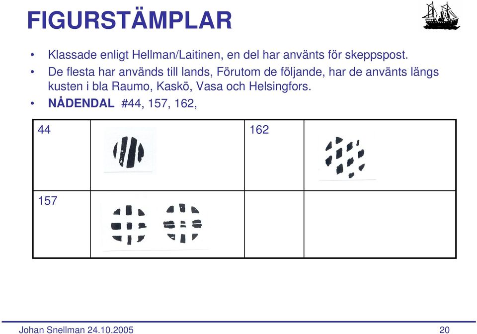 De flesta har används till lands, Förutom de följande, har de