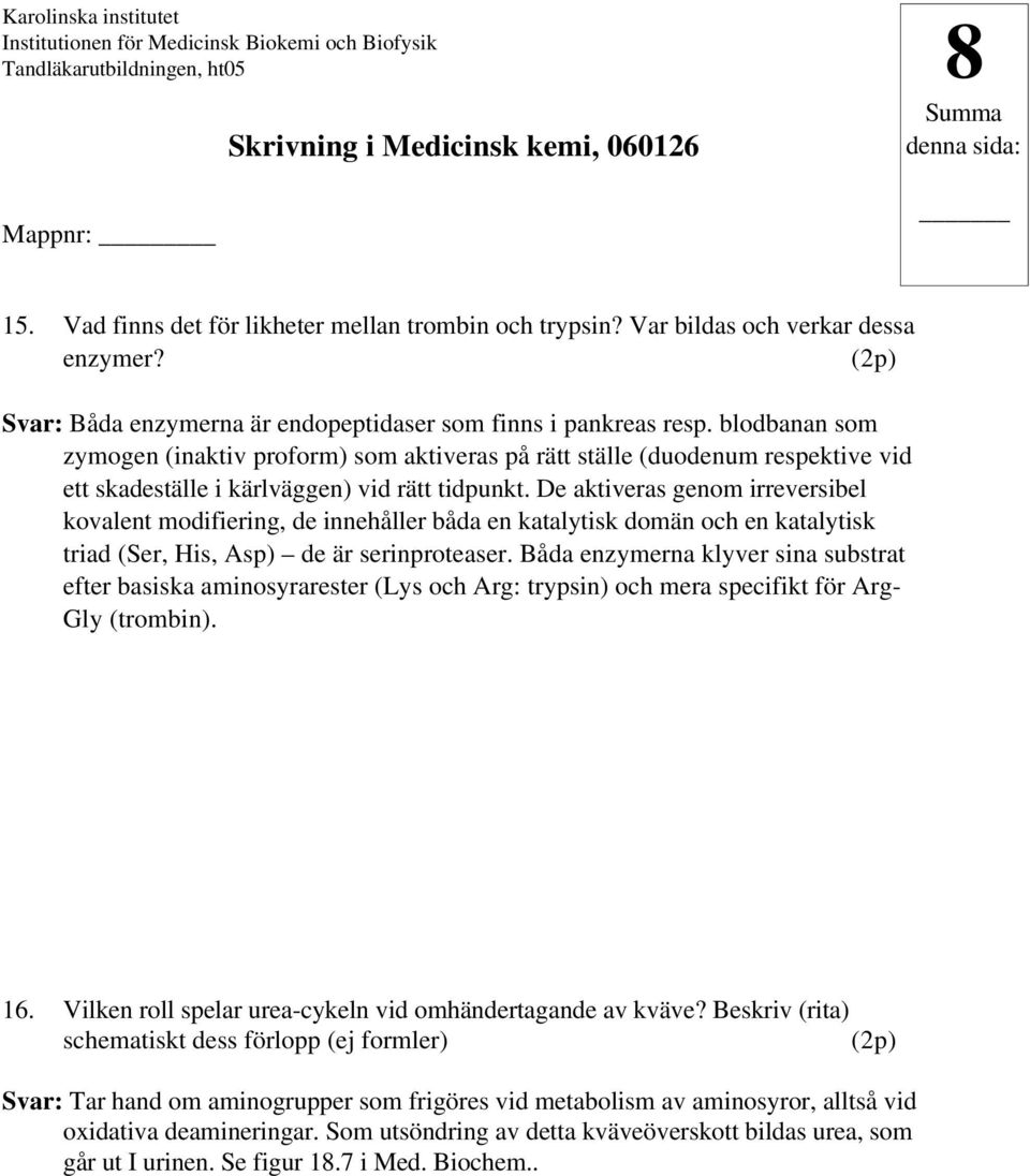 De aktiveras genom irreversibel kovalent modifiering, de innehåller båda en katalytisk domän och en katalytisk triad (Ser, His, Asp) de är serinproteaser.