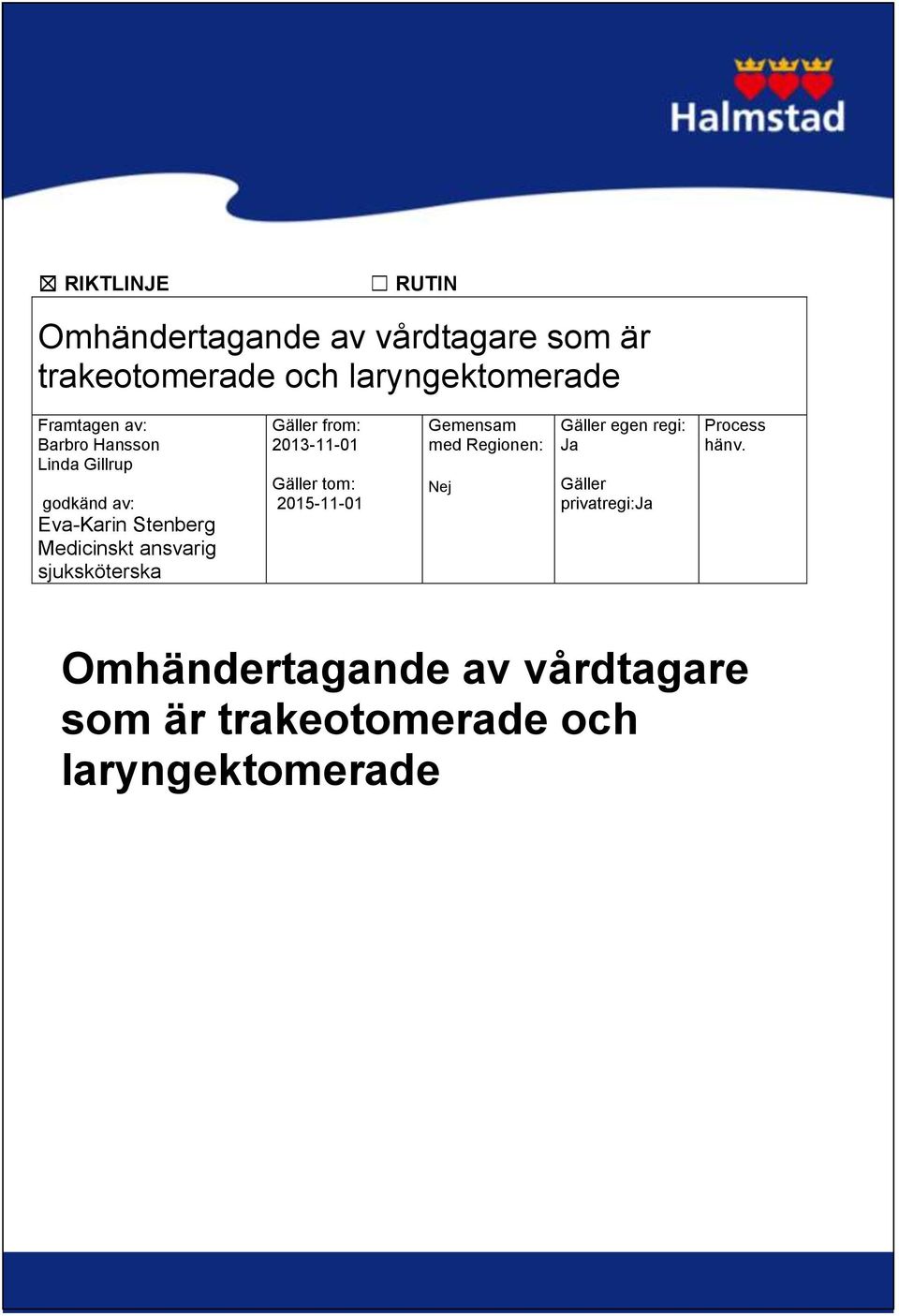 Gäller from: 2013-11-01 Gäller tom: 2015-11-01 Gemensam med Regionen: Nej Gäller egen regi: Ja