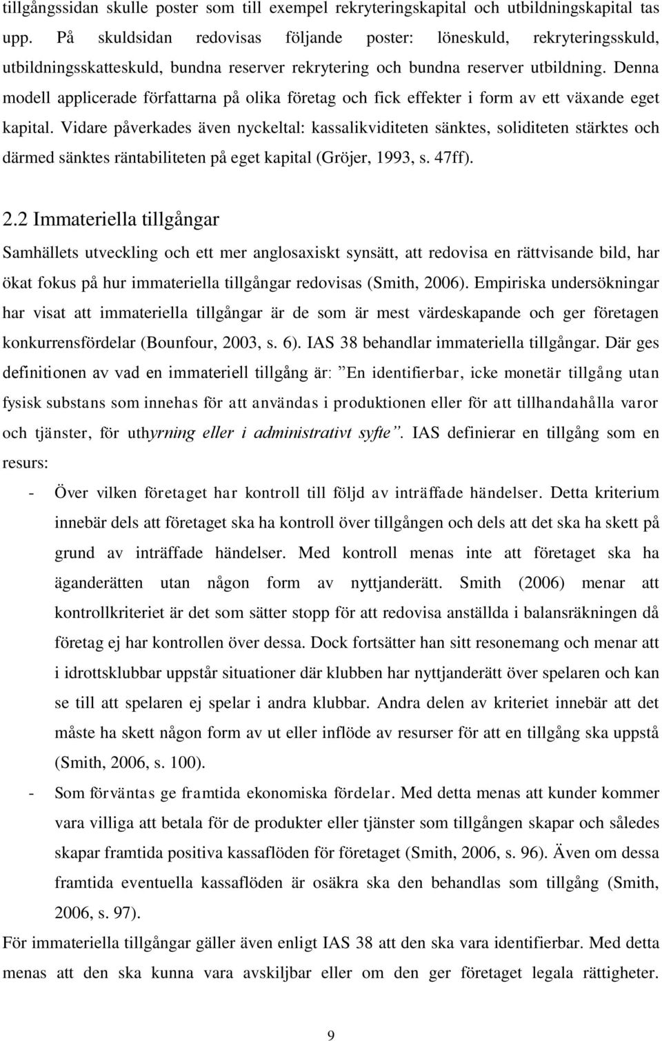 Denna modell applicerade författarna på olika företag och fick effekter i form av ett växande eget kapital.