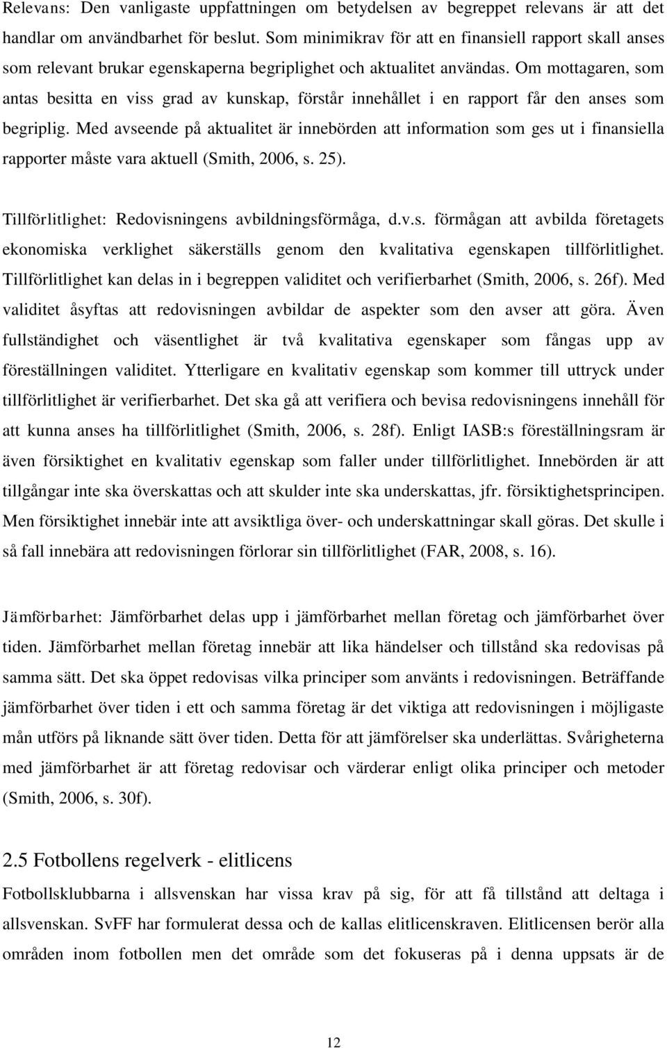 Om mottagaren, som antas besitta en viss grad av kunskap, förstår innehållet i en rapport får den anses som begriplig.