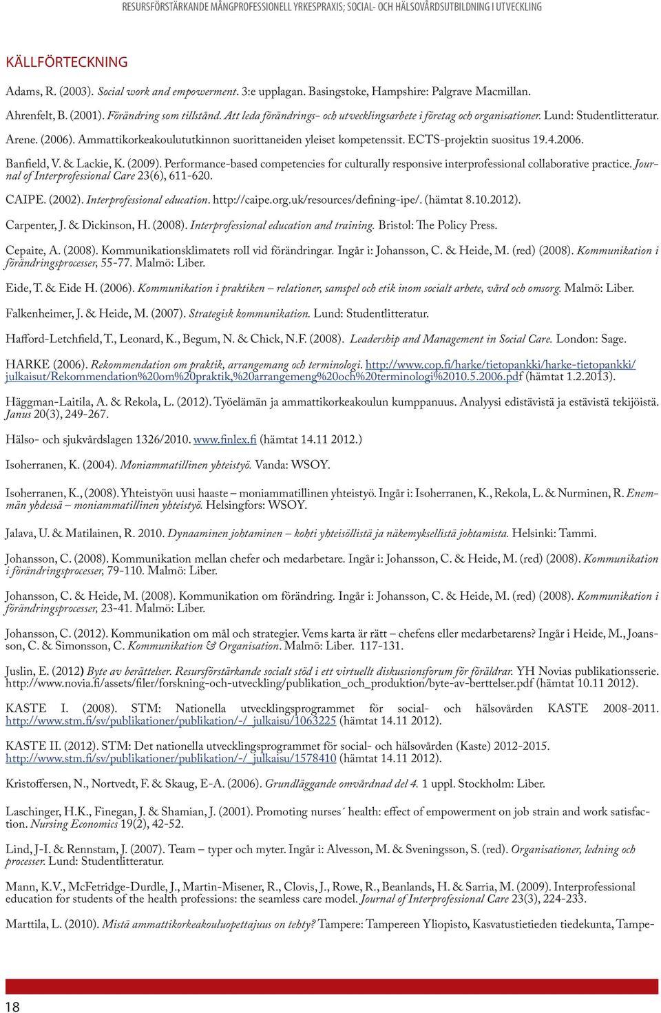 ECTS-projektin suositus 19.4.2006. Banfield, V. & Lackie, K. (2009). Performance-based competencies for culturally responsive interprofessional collaborative practice.