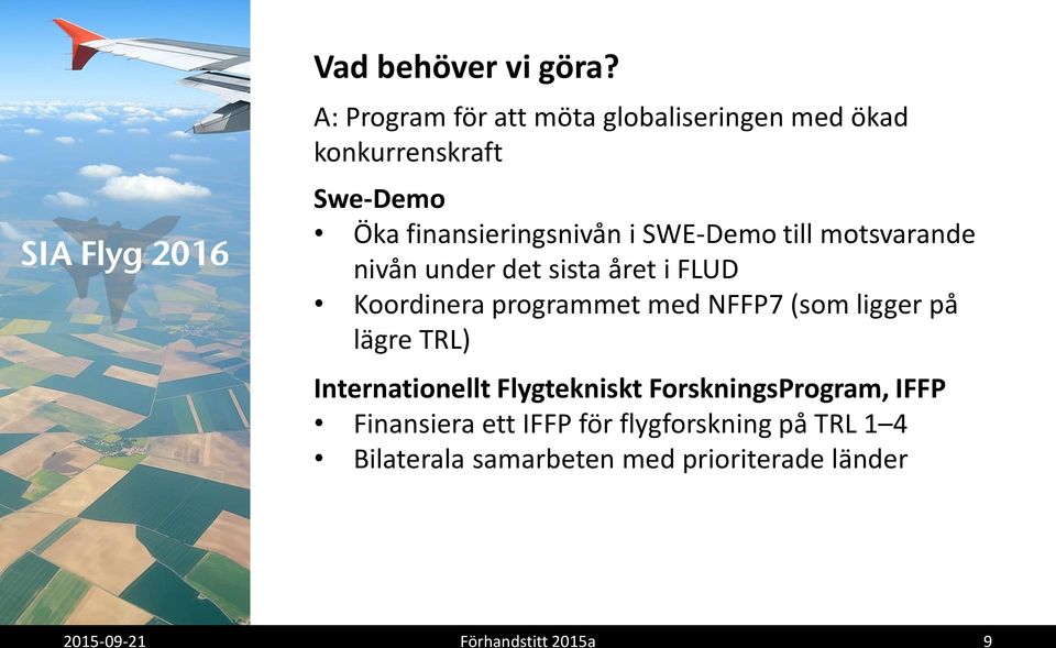 SWE-Demo till motsvarande nivån under det sista året i FLUD Koordinera programmet med NFFP7 (som ligger