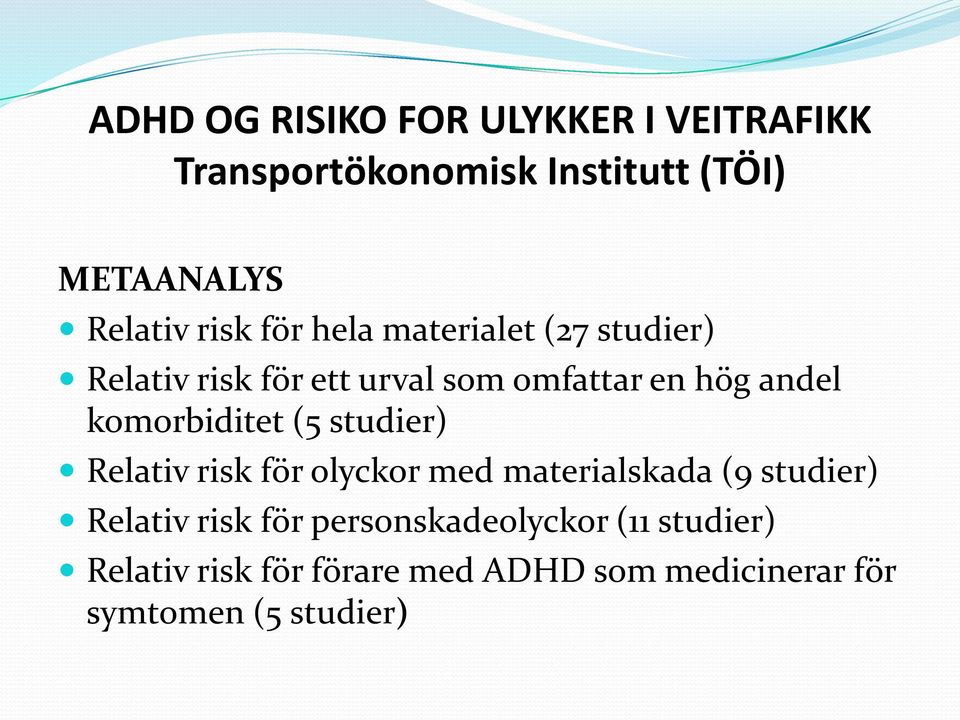 komorbiditet (5 studier) Relativ risk för olyckor med materialskada (9 studier) Relativ risk för