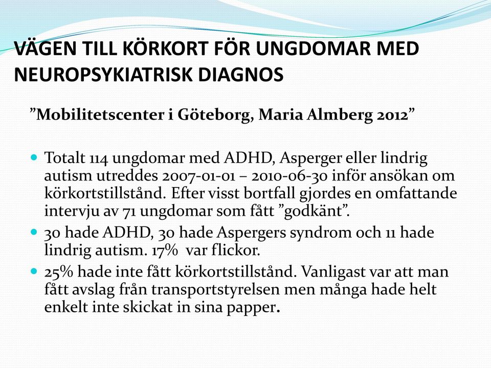 Efter visst bortfall gjordes en omfattande intervju av 71 ungdomar som fått godkänt.