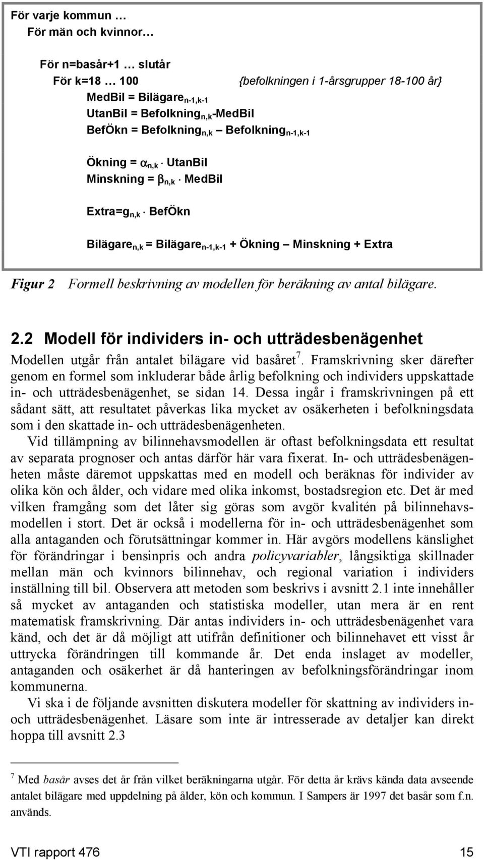 Formell besrivning av modellen för beräning av antal bilägare. 2.2 Modell för individers in- och utträdesbenägenhet Modellen utgår från antalet bilägare vid basåret 7.