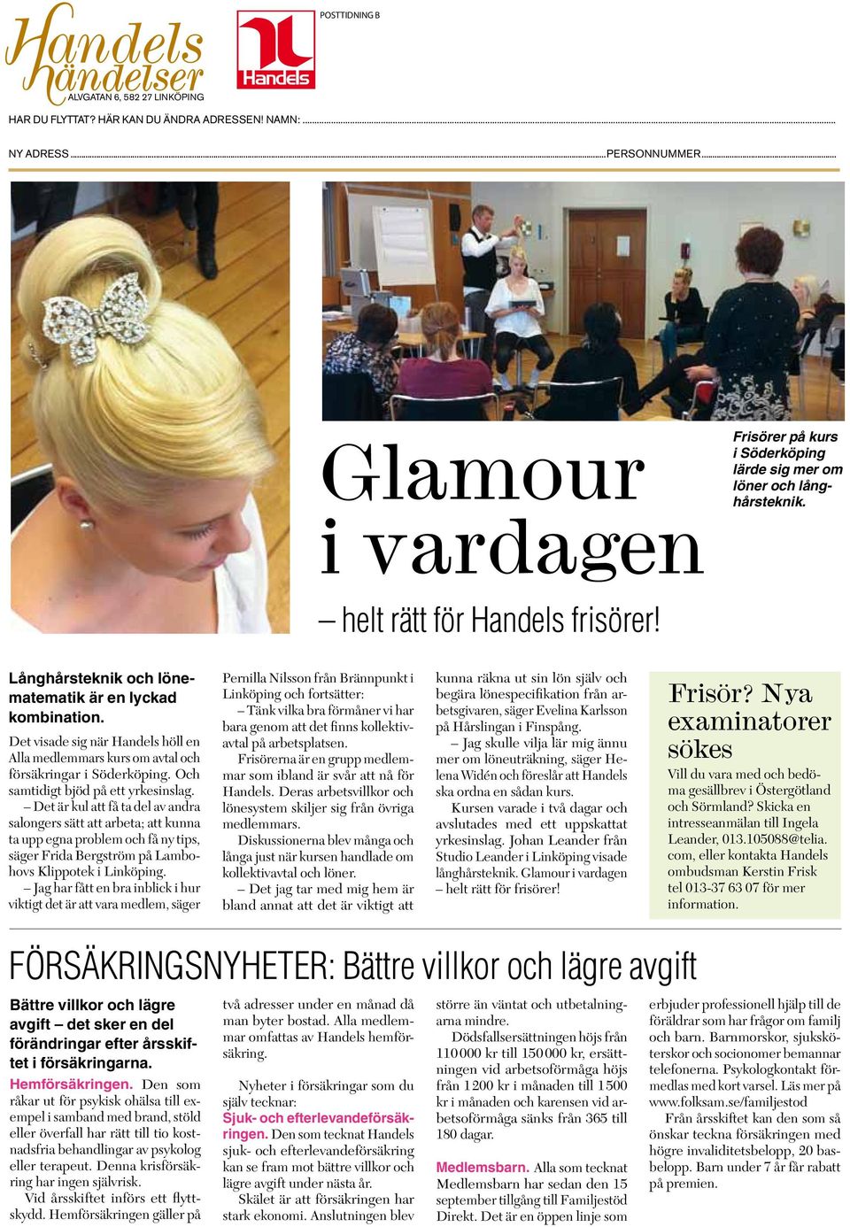 et är kul att få ta del av andra salongers sätt att arbeta; att kunna ta upp egna problem och få ny tips, säger Frida Bergström på ambohovs lippotek i inköping.