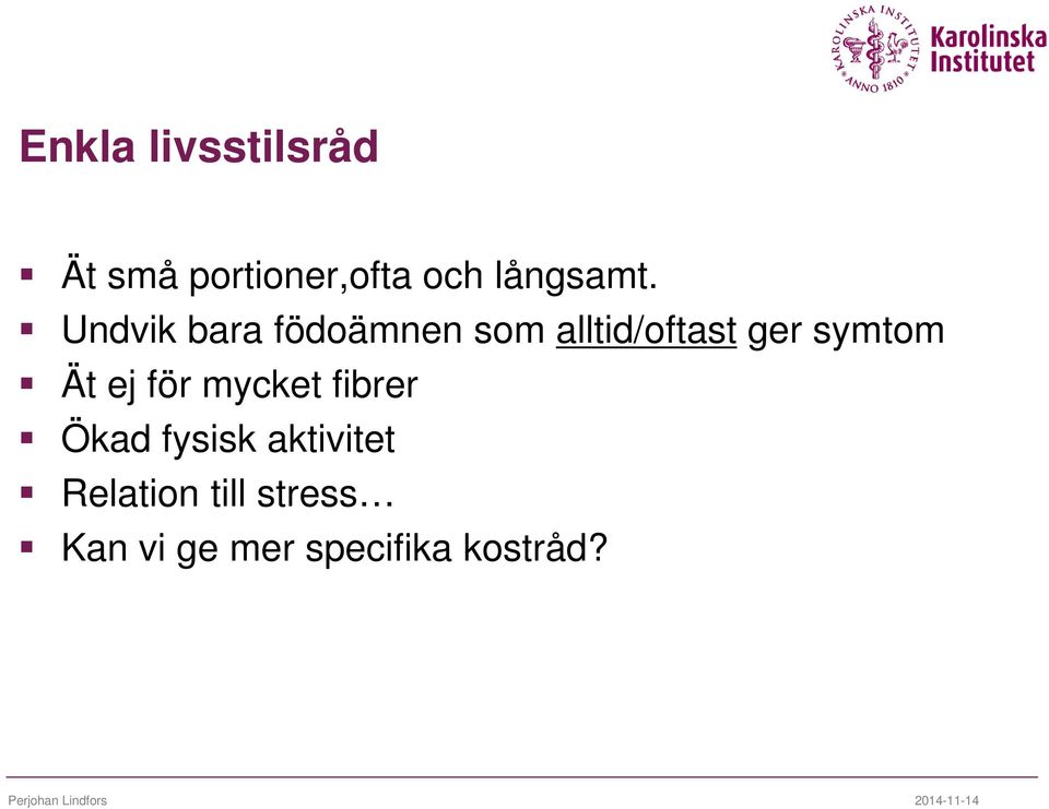 Undvik bara födoämnen som alltid/oftast ger symtom