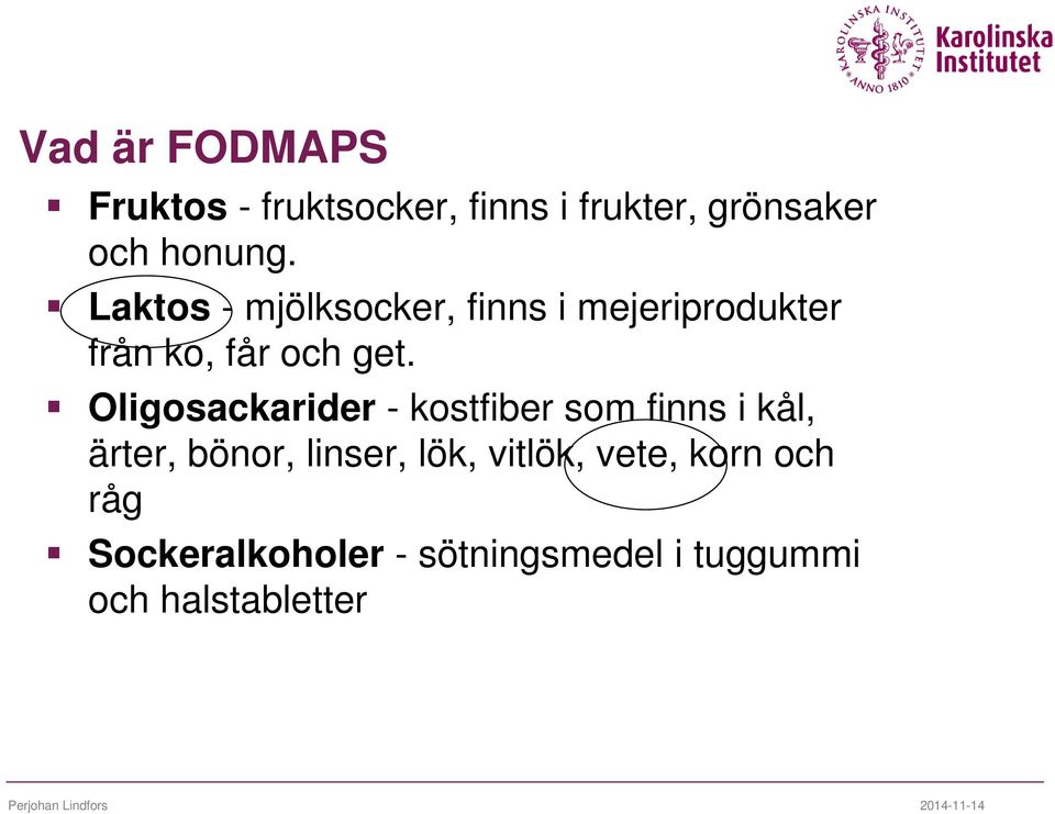 Oligosackarider - kostfiber som finns i kål, ärter, bönor, linser, lök,