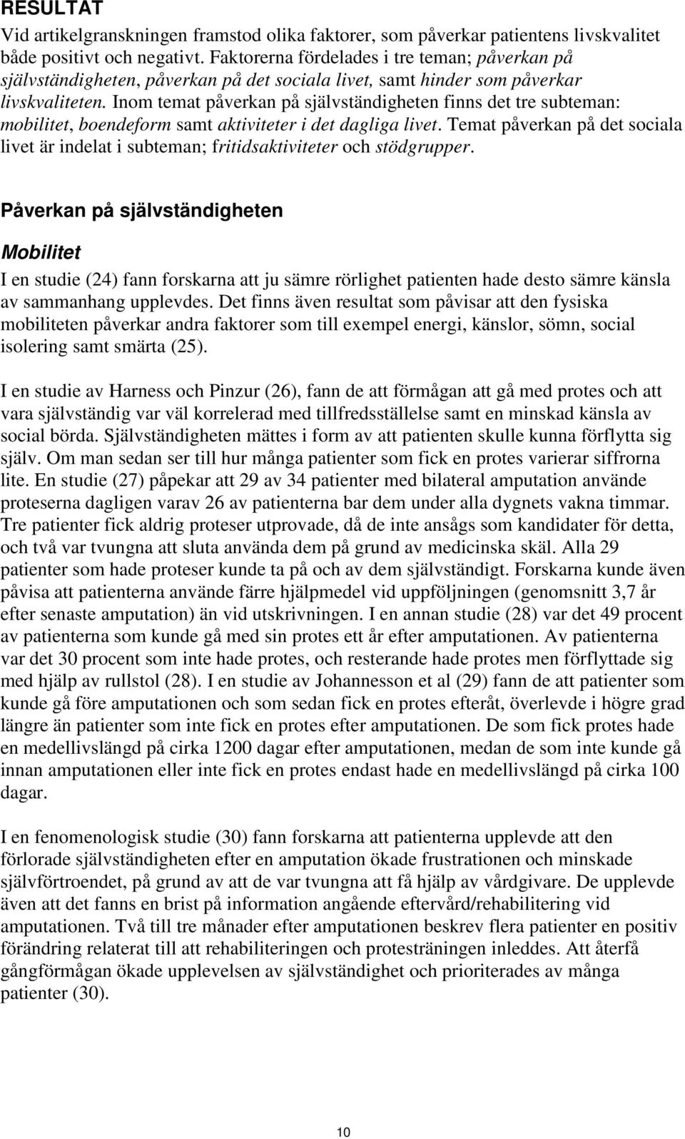 Inom temat påverkan på självständigheten finns det tre subteman: mobilitet, boendeform samt aktiviteter i det dagliga livet.