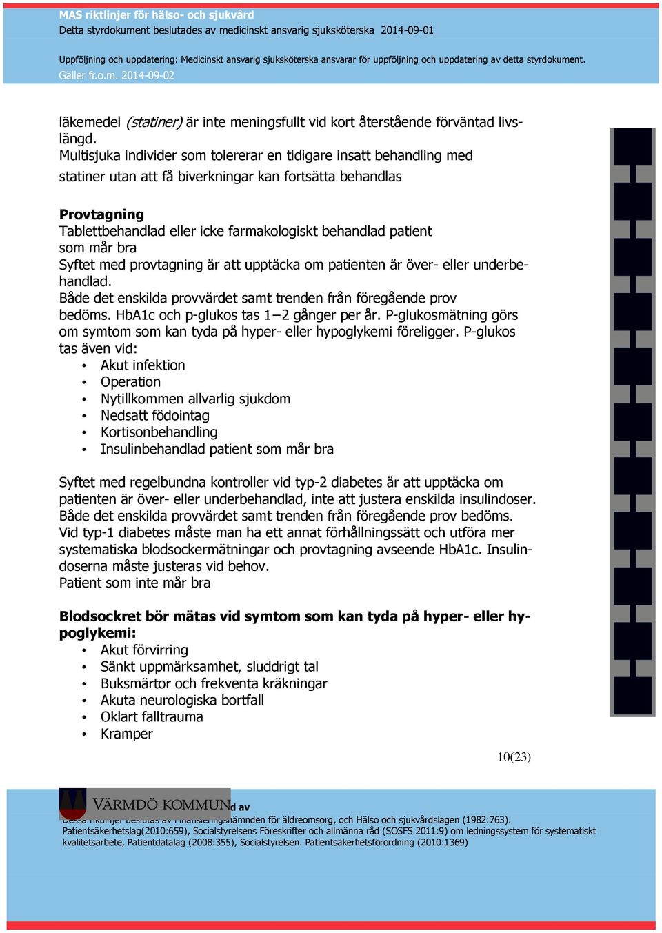 som mår bra Syftet med provtagning är att upptäcka om patienten är över- eller underbehandlad. Både det enskilda provvärdet samt trenden från föregående prov bedöms.