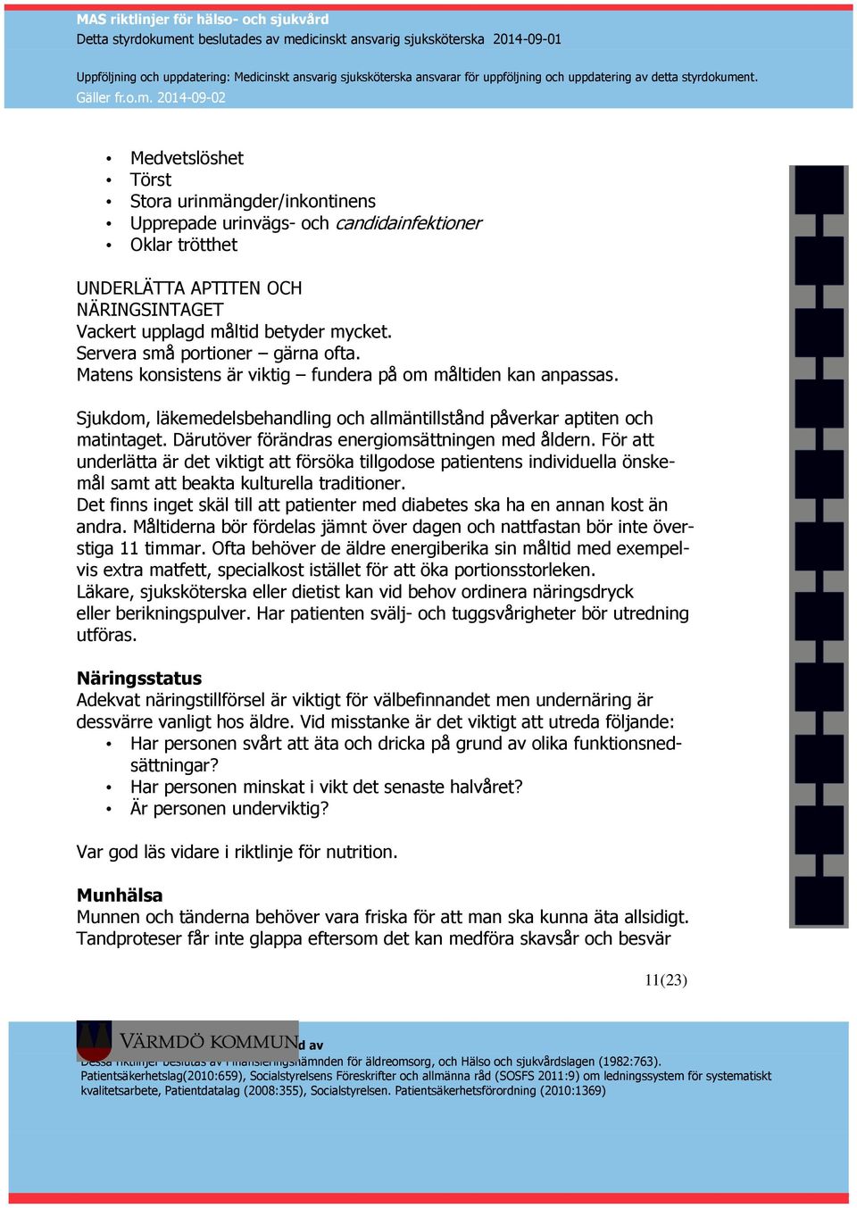 Därutöver förändras energiomsättningen med åldern. För att underlätta är det viktigt att försöka tillgodose patientens individuella önskemål samt att beakta kulturella traditioner.