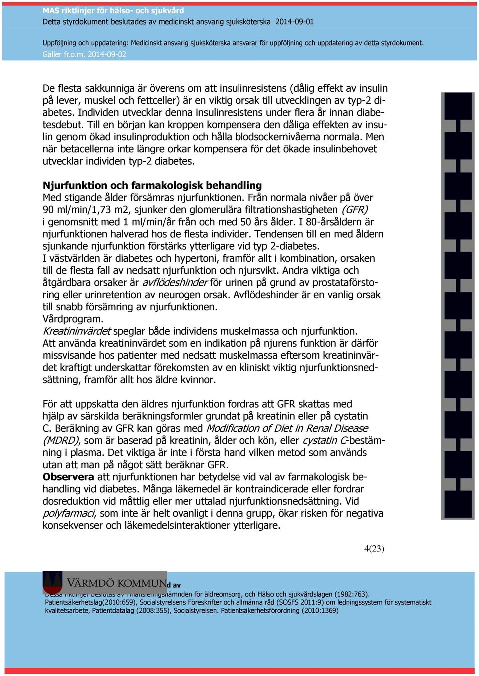 Till en början kan kroppen kompensera den dåliga effekten av insulin genom ökad insulinproduktion och hålla blodsockernivåerna normala.