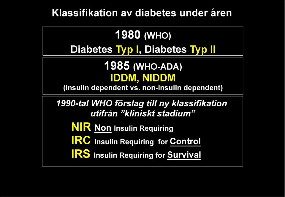 non-insulin dependent) 1990-tal WHO förslag till ny klassifikation utifrån