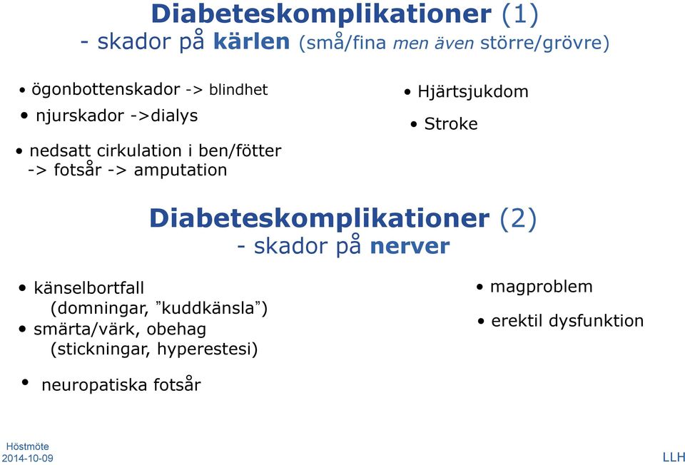 Hjärtsjukdom Stroke Diabeteskomplikationer (2) - skador på nerver känselbortfall (domningar,