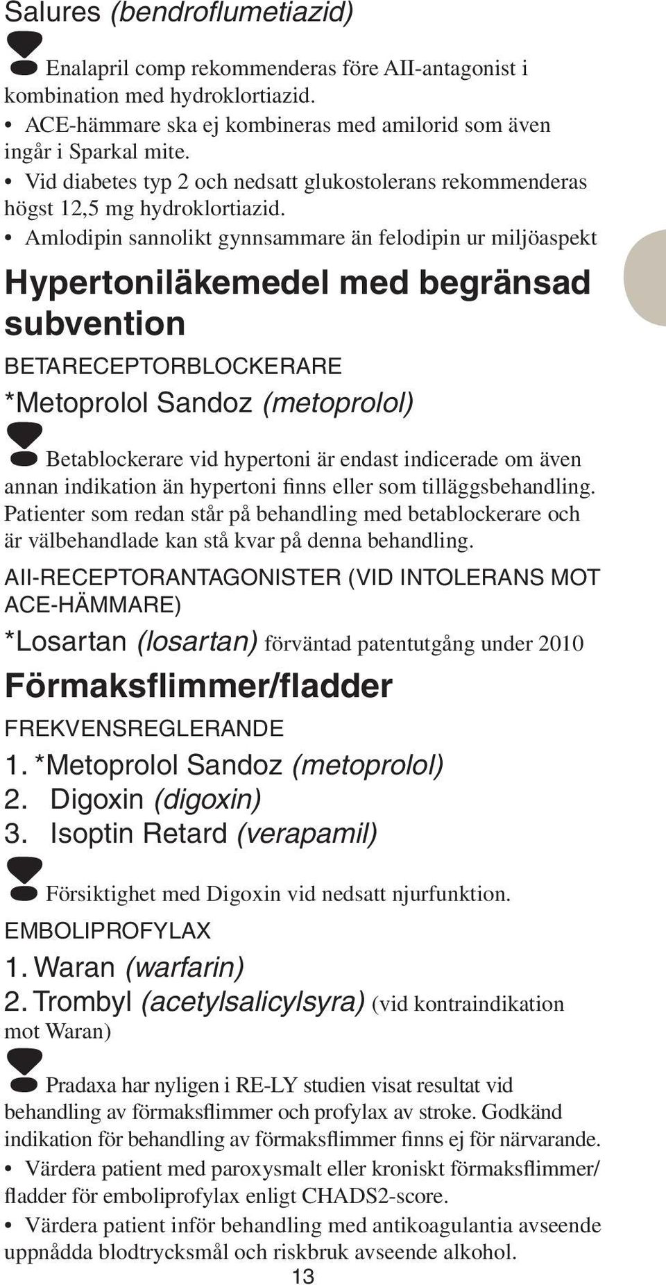 Amlodipin sannolikt gynnsammare än felodipin ur miljöaspekt Hypertoniläkemedel med begränsad subvention Betareceptorblockerare *Metoprolol Sandoz (metoprolol)!