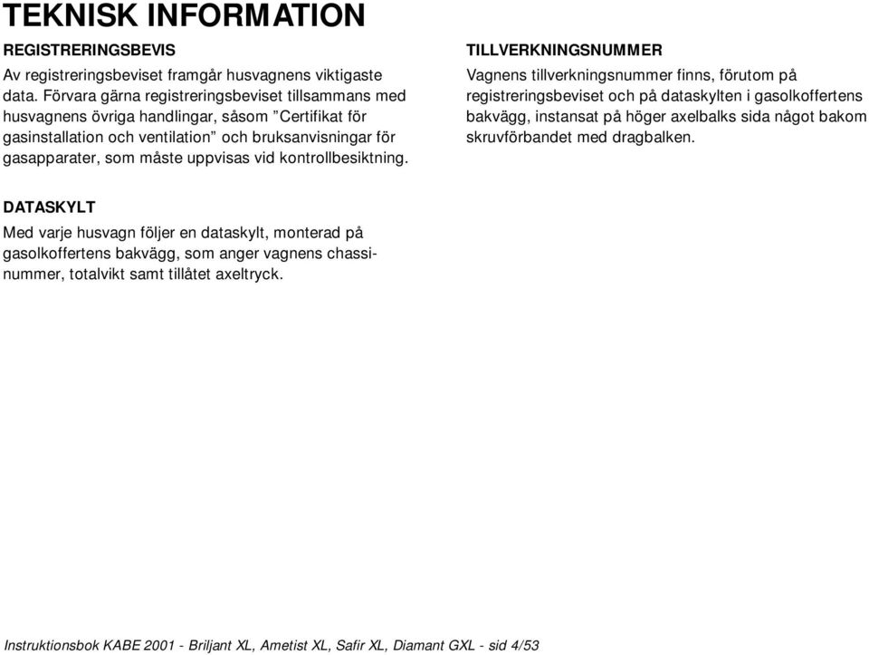 uppvisas vid kontrollbesiktning.